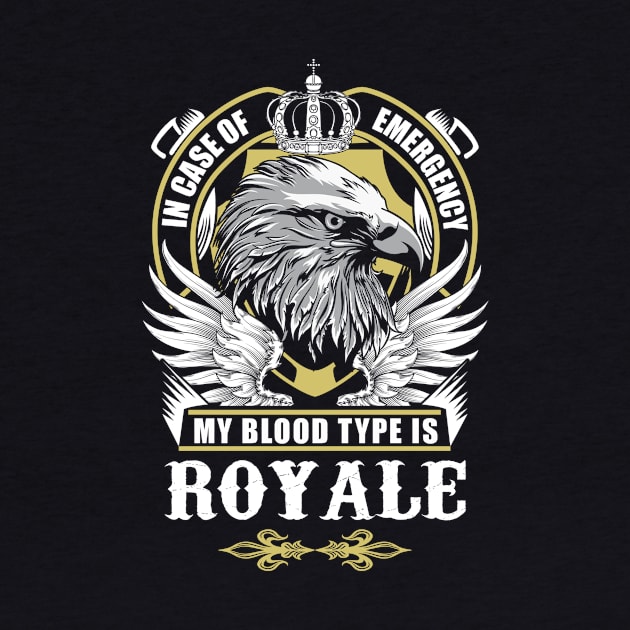 Royale Name T Shirt - In Case Of Emergency My Blood Type Is Royale Gift Item by AlyssiaAntonio7529